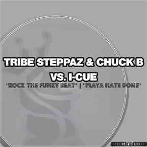 Tribe Steppaz & Chuck B Vs. I-Cue - Rock The Funky Beat / Playa Hate Done