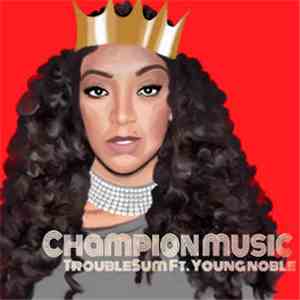 TroubleSum Ft. Young Noble - Champion Music