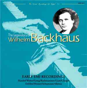 Wilhelm Backhaus - The Legendary Of Wilhelm Backhaus Vol. 1: Early EMI Reco ...