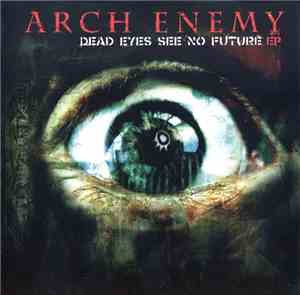 Arch Enemy - Dead Eyes See No Future EP