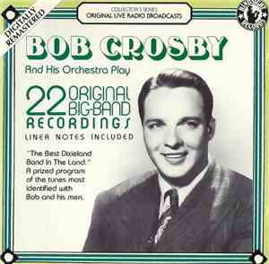 Bob Crosby And His Orchestra - 22 Original Big-Band Recordings