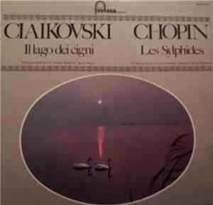 Ciakovski, Chopin - Lago Dei Cigni - Les Sylphides
