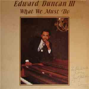 Edward Duncan III - What We Must Do