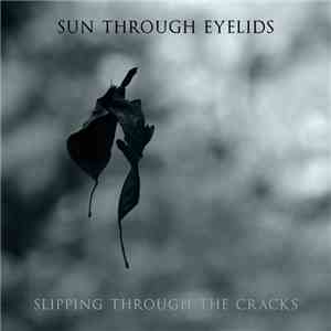 Sun Through Eyelids - Slipping Through The Cracks