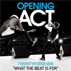 TwentyForSeven - What The Beat Is For