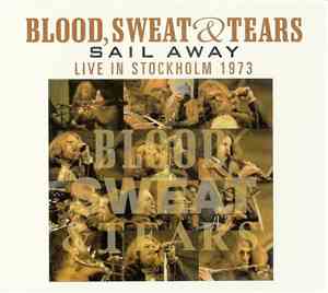 Blood, Sweat And Tears - Sail Away: Live In Stockholm 1973