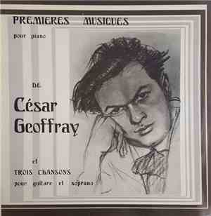 César Geoffray / Mido Geoffray / Yvette Georges-Piroird / Bernard Corneloup  - Premières Musiques Pour Piano De César Geoffray Et Trois Chansons Pour Guitare Et Soprano
