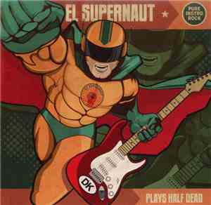 El Supernaut - Plays Half Dead