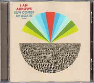 I Am Arrows - Sun Comes Up Again