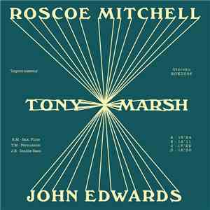 Roscoe Mitchell - Tony Marsh - John Edwards - Improvisations