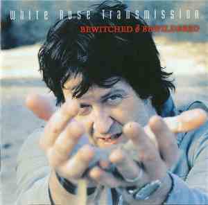 White Rose Transmission - Bewitched & Bewildered