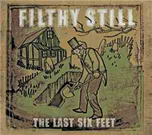 Filthy Still - The Last Six Feet