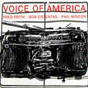 Fred Frith, Bob Ostertag, Phil Minton - Voice Of America