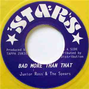 Junior Ross & The Spears - Bad More Than That