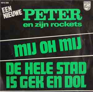 Peter En Zijn Rockets - Mij Oh Mij / De Hele Stad Is Gek En Dol
