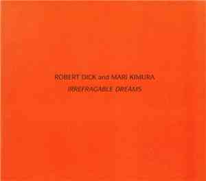 Robert Dick And Mari Kimura - Irrefragable Dreams