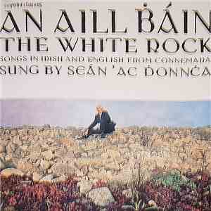 Sean 'Ac Donnca - An Aill Bain - The White Rock - Songs In Irish And Englis ...