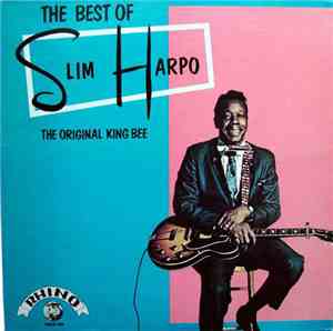 Slim Harpo - The Best Of Slim Harpo - The Original King Bee
