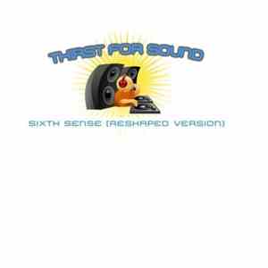 Thirst For Sound - Sixth Sense (Reshaped Version)