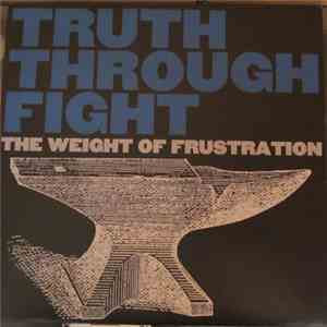 Truth Through Fight - The Weight Of Frustration