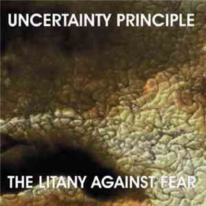 Uncertainty Principle - The Litany Against Fear