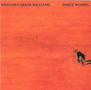 William Carlos Williams  - White Women