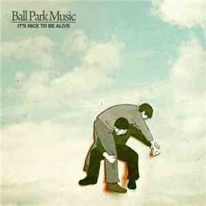 Ball Park Music - It's Nice To Be Alive