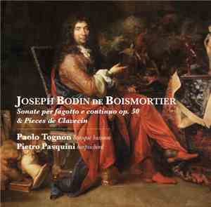 Joseph Bodin de Boismortier / Paolo Tognon, Pietro Pasquini - Sonate Per Fagotto E Continuo Op. 50 & Pieces De Clavecin