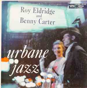 Roy Eldridge And Benny Carter - The Urbane Jazz Of Roy Eldridge And Benny C ...