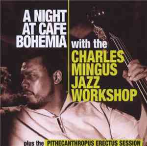 Charles Mingus Jazz Workshop - A Night At Cafe Bohemia Plus The Pithecanthr ...