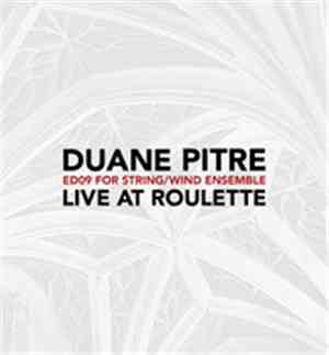 Duane Pitre - ED09 For String / Wind Ensemble - Live At Roulette
