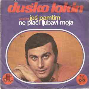 Duško Lokin - Još Pamtim / Ne Plači Ljubavi Moja