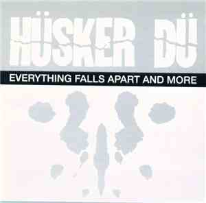 Hüsker Dü - Everything Falls Apart And More