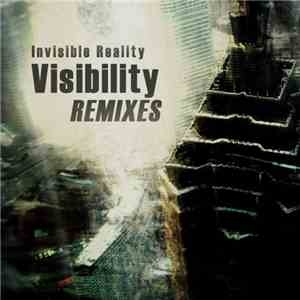 Invisible Reality - Visibility - Remixes