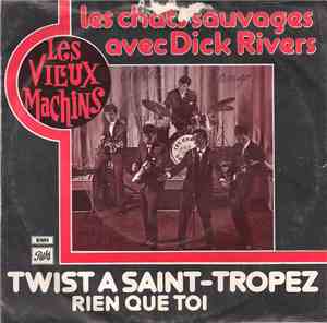 Les Chats Sauvages Avec Dick Rivers - Twist A Saint-Tropez / Rien Que Toi