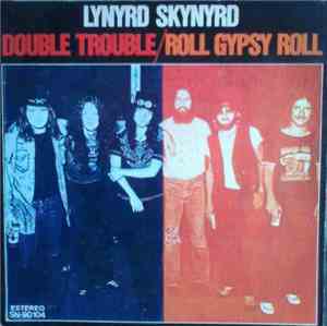 Lynyrd Skynyrd - Double Trouble / Roll Gypsy Roll
