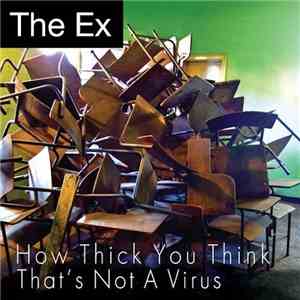 The Ex - How Thick You Think / That's Not A Virus