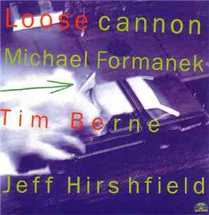 Michael Formanek / Tim Berne / Jeff Hirshfield - Loose Cannon