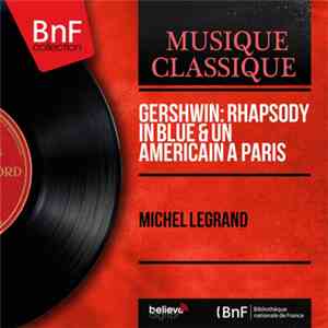 Michel Legrand - Gershwin: Rhapsody In Blue & Un Americain A Paris