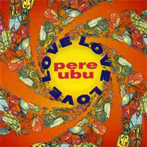Pere Ubu - Love Love Love