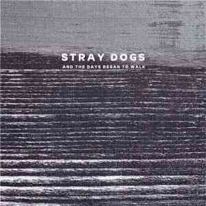 Stray Dogs - And The Days Began To Walk