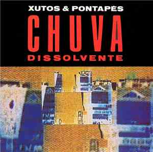 Xutos & Pontapés - Chuva Dissolvente