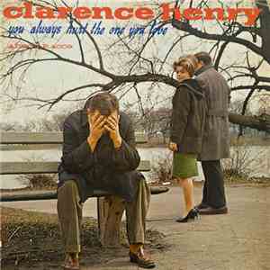 Clarence Henry - You Always Hurt The One You Love