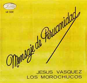 Jesus Vasquez / Los Morochucos - Mensaje De Peruanidad