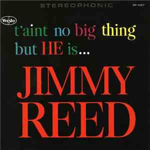 Jimmy Reed - T'aint No Big Thing But He Is...Jimmy Reed