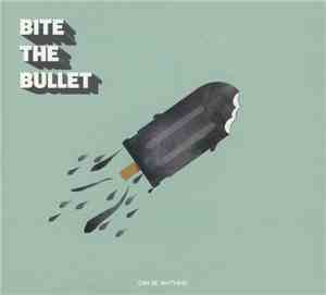 Bite The Bullet  - Can Be Anything