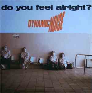 Dynamic Noise - Do You Feel Alright?