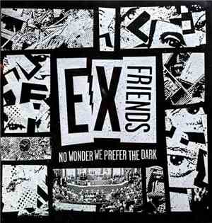 Ex Friends - No Wonder We Prefer The Dark