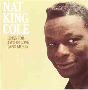 Nat King Cole - Sings For Two In Love (And More)