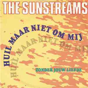 The Sunstreams - Huil Maar Niet Om Mij